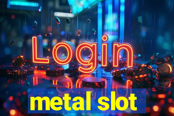 metal slot