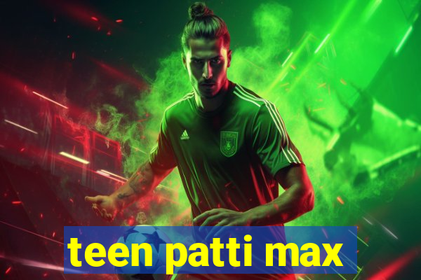 teen patti max