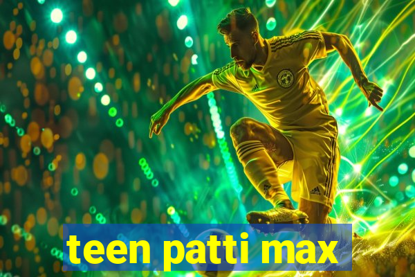 teen patti max