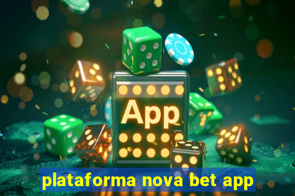 plataforma nova bet app