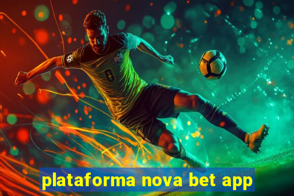 plataforma nova bet app