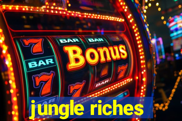 jungle riches