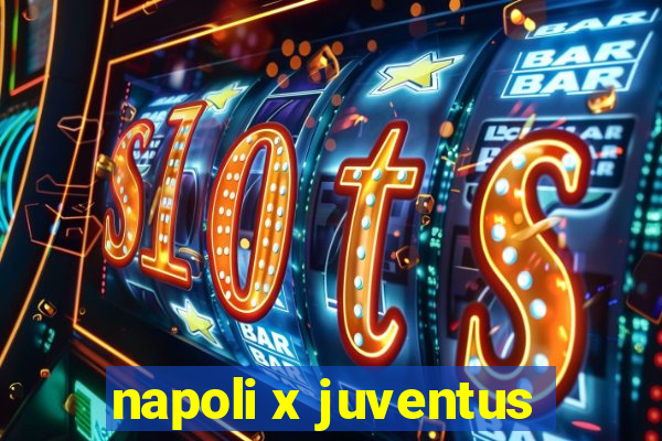 napoli x juventus