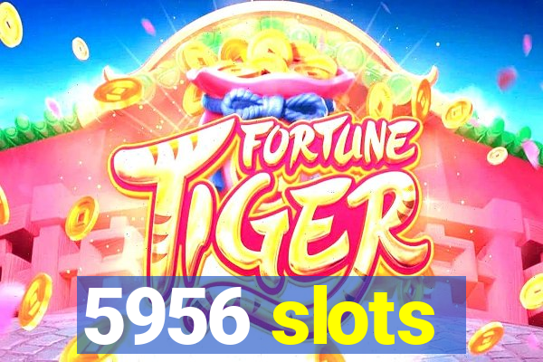 5956 slots