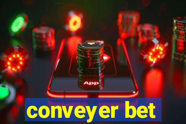 conveyer bet