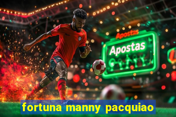 fortuna manny pacquiao