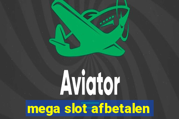 mega slot afbetalen