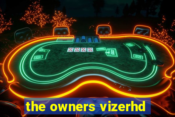 the owners vizerhd