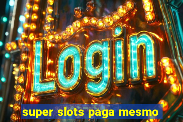 super slots paga mesmo