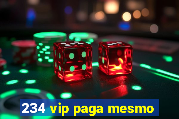 234 vip paga mesmo