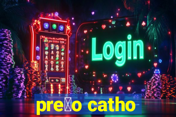 pre莽o catho