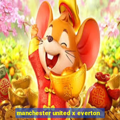 manchester united x everton