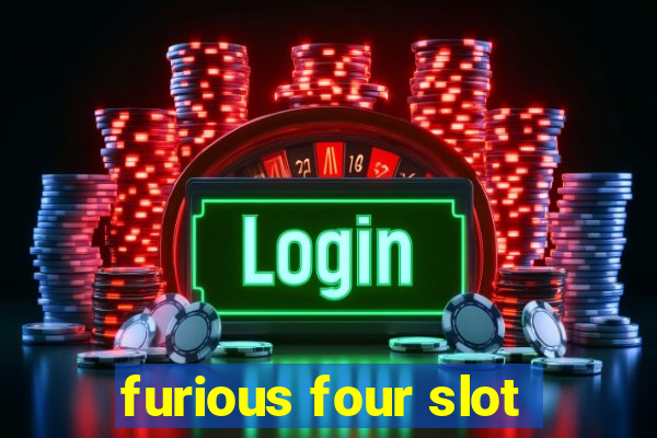 furious four slot