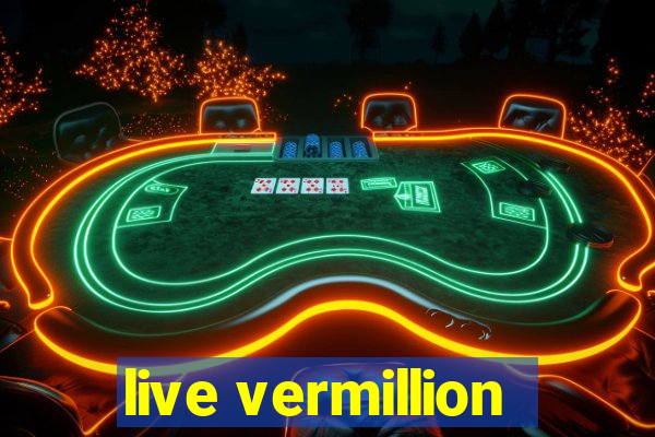 live vermillion