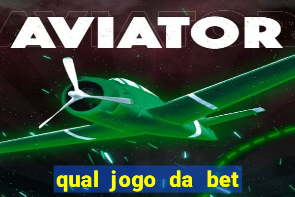 qual jogo da bet da mais dinheiro