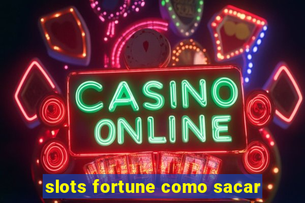 slots fortune como sacar