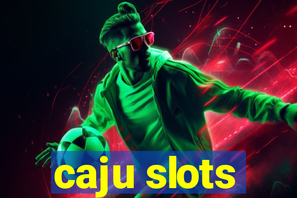 caju slots