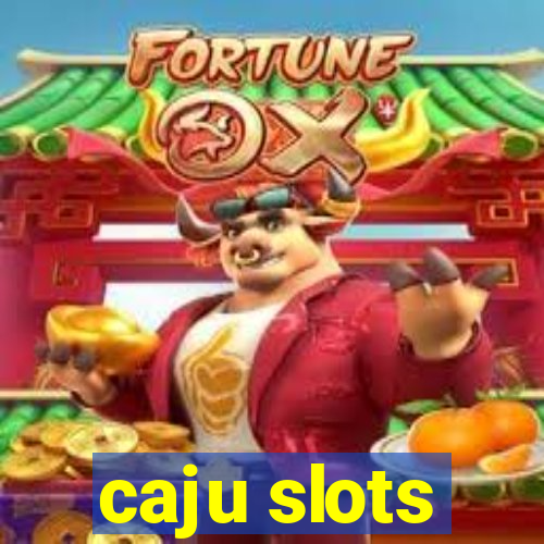 caju slots