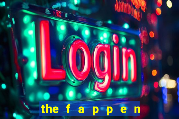 the f a p p e n i n g