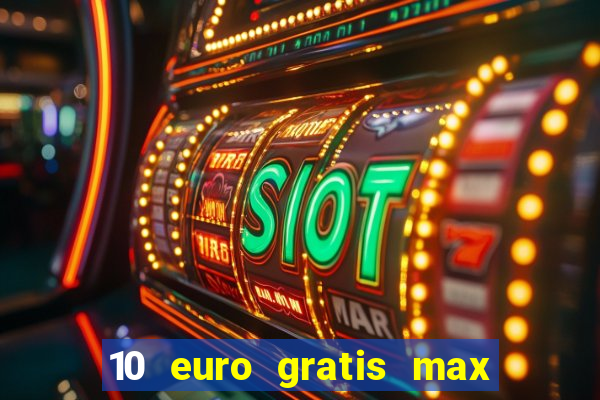 10 euro gratis max casino ohne einzahlung