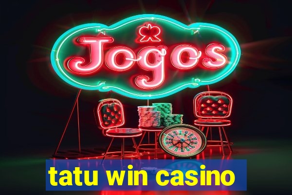 tatu win casino