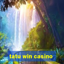 tatu win casino