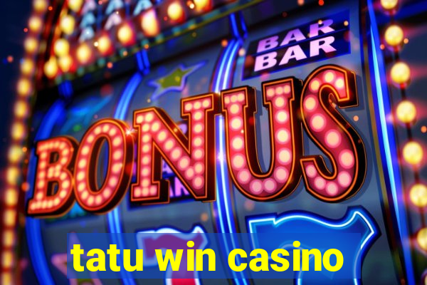 tatu win casino