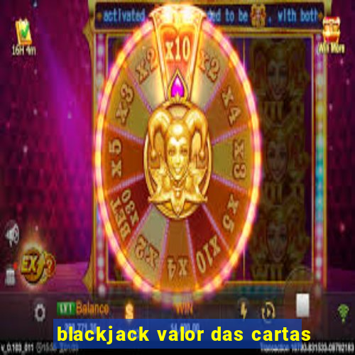 blackjack valor das cartas