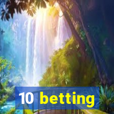 10 betting