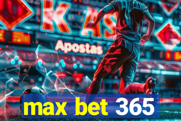 max bet 365