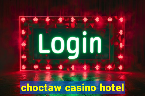 choctaw casino hotel