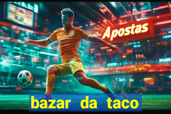 bazar da taco agendamento online