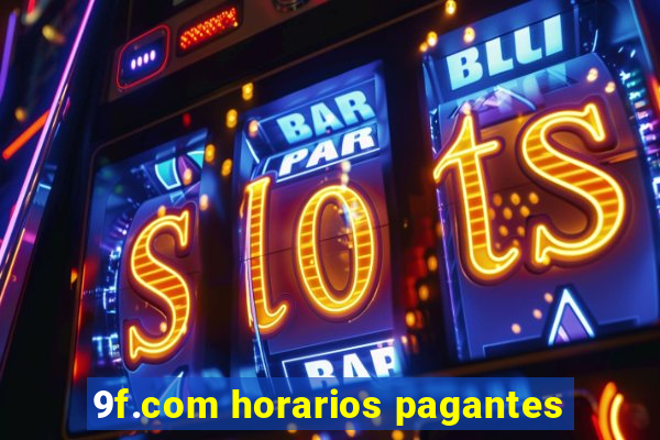 9f.com horarios pagantes