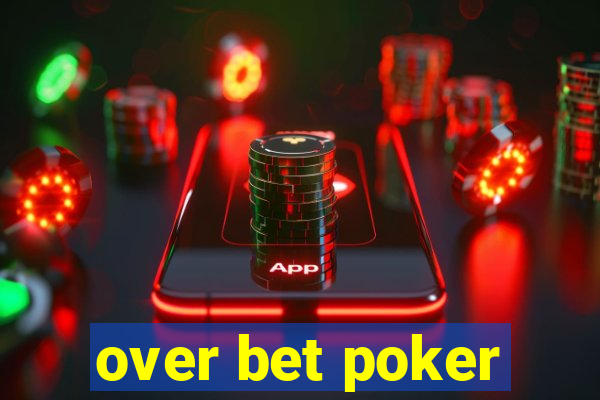 over bet poker