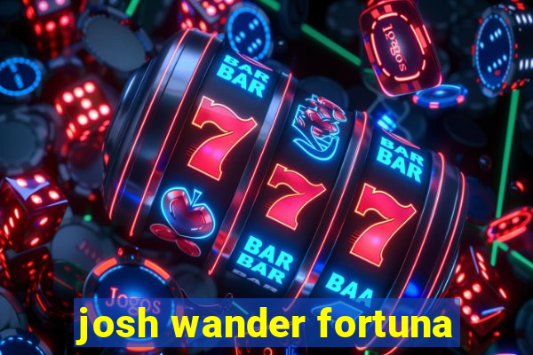 josh wander fortuna