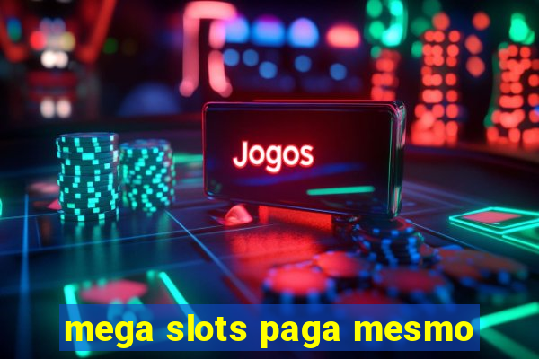 mega slots paga mesmo