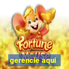 gerencie aqui