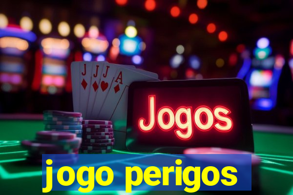 jogo perigos