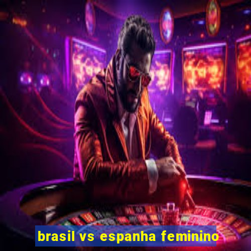 brasil vs espanha feminino