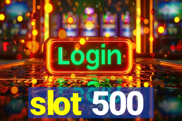 slot 500