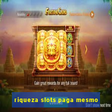 riqueza slots paga mesmo