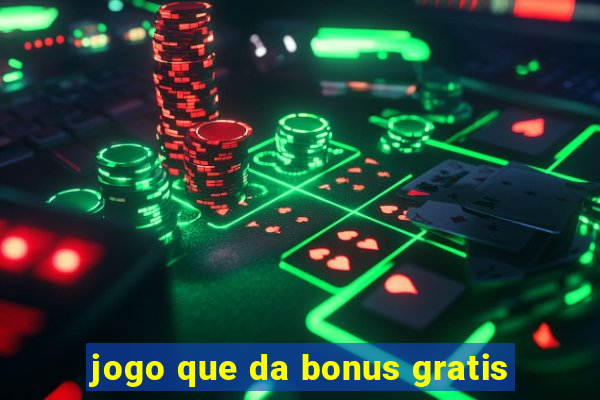 jogo que da bonus gratis