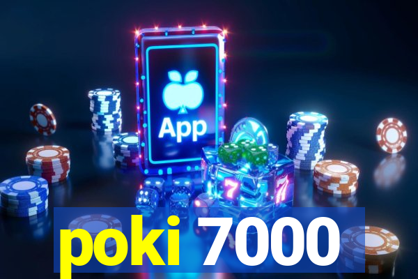 poki 7000