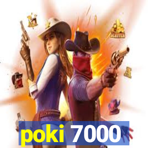 poki 7000