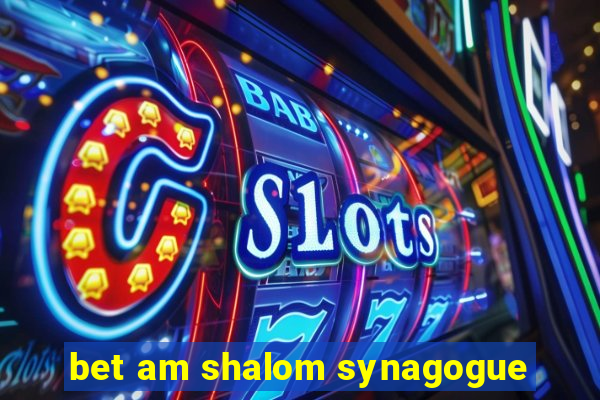 bet am shalom synagogue