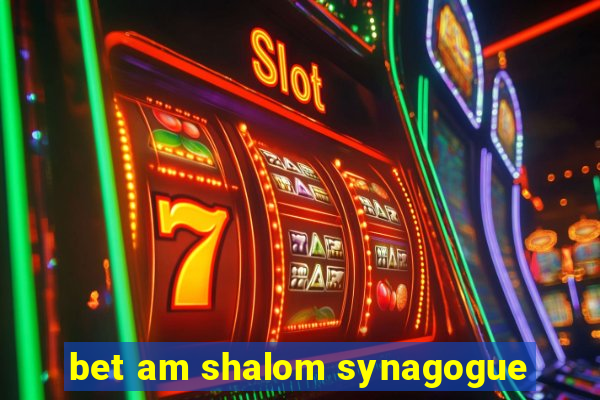 bet am shalom synagogue