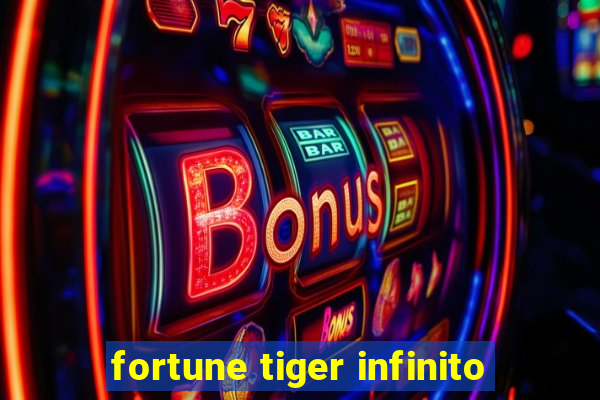 fortune tiger infinito