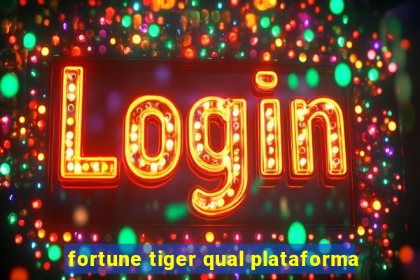 fortune tiger qual plataforma