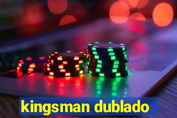 kingsman dublado