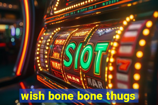 wish bone bone thugs